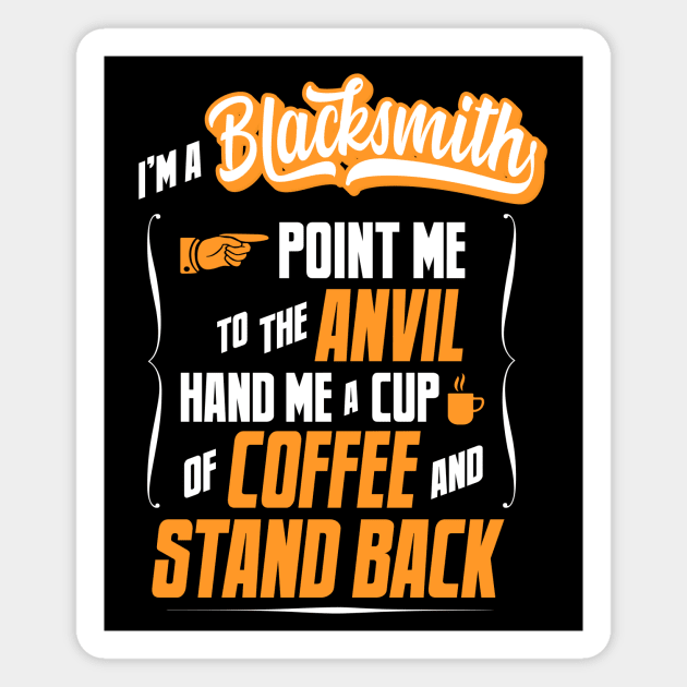 I'm A Blacksmith - Hand Me A Coffee And Stand Back Magnet by tommartinart
